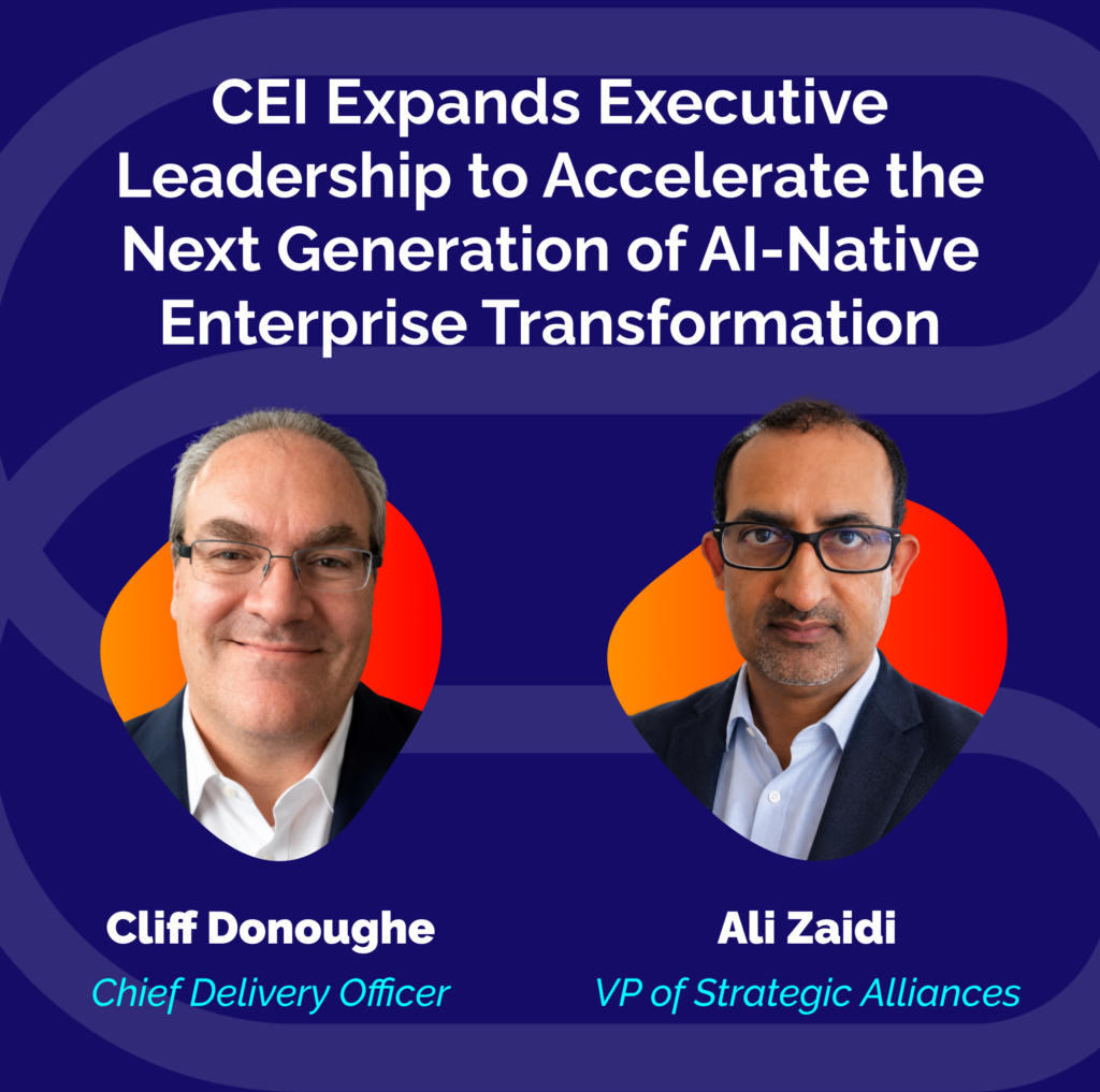 CEI announces the appointments of Cliff Donoughe and Ali Zaidi to its executive leadership team to support AI growth and enterprise transformation.